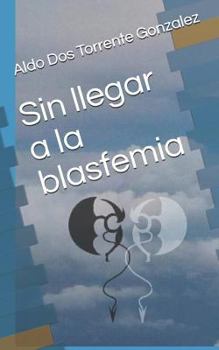 Paperback Sin llegar a la blasfemia [Spanish] Book