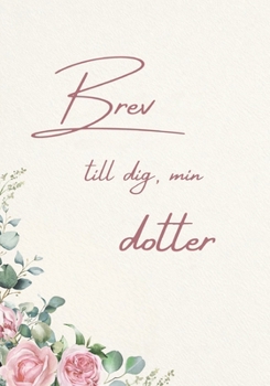 Paperback Brev till dig, min dotter: En kärleksfull minnes- och presentbok till min dotter [Swedish] Book