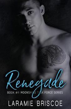 Renegade - Book #1 of the Moonshine Task Force