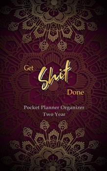 Paperback Get Shit Done Pocket Planner Organizer Two Year: 2-Year Weekly Planner Organizer, Two Year Calendar for Planning, Notebook with U.S. Holidays. Gold Ma Book