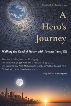A Hero's Journey: Walking the Road of Honor with Prophet Yusuf
