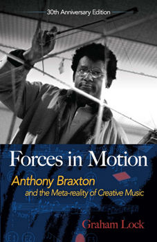 Paperback Forces in Motion: Anthony Braxton and the Meta-Reality of Creative Music: Interviews and Tour Notes, England 1985 Book