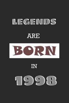 Legends Are Born in 1998: Birthday Gift Notebook, Journal For Best Friends And Family, Lined (6�9) 120 Pages.