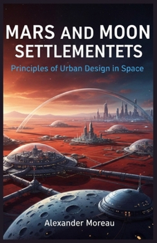 Mars and Moon Settlements: Principles of Urban Design in Space (Urban Science and Sustainable Cities)