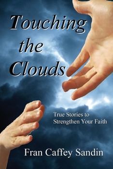 Paperback Touching the Clouds: True Stories to Strengthen Your Faith Book