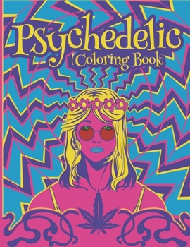 Psychedelic Coloring Book: Stoner Coloring Book With Cool Images For Absolute Relaxation and Stress Relief, Open Your Imagination with Motivational Quotes