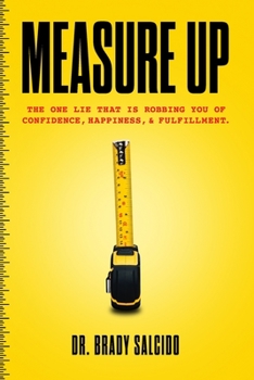 Paperback Measure Up: How One Lie Is Robbing You of Confidence, Happiness, & Fulfillment. Book