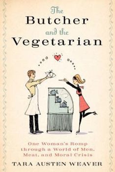 Hardcover The Butcher and the Vegetarian: One Woman's Romp Through a World of Men, Meat, and Moral Crisis Book