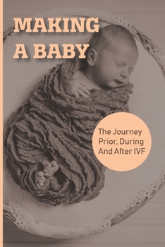 Paperback Making A Baby: The Journey Prior, During And After IVF: How To Start Preparing For Ivf Book