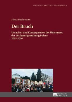 Hardcover Der Bruch: Ursachen und Konsequenzen des Umsturzes der Verfassungsordnung Polens 2015-2016 [German] Book