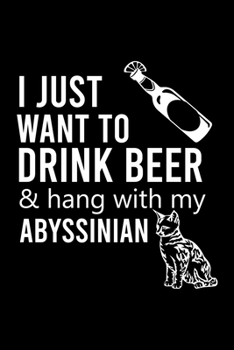 Paperback I Just Want to Drink Beer & Hang with My Abyssinian: Cute Abyssinian Ruled Notebook, Great Accessories & Gift Idea for Abyssinian Owner & Lover.Ruled Book