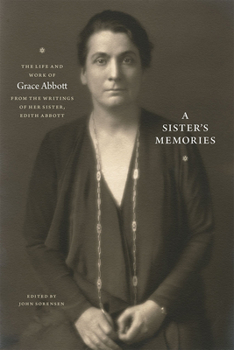 Paperback A Sister's Memories: The Life and Work of Grace Abbott from the Writings of Her Sister, Edith Abbott Book