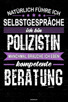 Natürlich führe ich Selbstgespräche ich bin Polizistin manchmal brauche ich eben kompetente Beratung Notizbuch: Polizistin Journal DIN A5 liniert 120 Seiten Geschenk (German Edition)