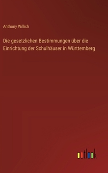 Die gesetzlichen Bestimmungen über die Einrichtung der Schulhäuser in Württemberg