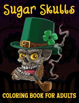 Paperback Sugar Skull Coloring Book For Adults: A Coloring Book for Adults Featuring Sugar Skull Designs and Easy Patterns for Relaxation Book