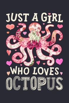 Paperback Just a Girl Who Loves Octopus: Octopus Lined Notebook, Journal, Organizer, Diary, Composition Notebook, Gifts for Octopus Lovers Book