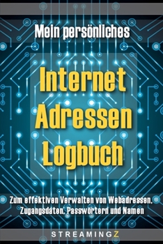 Paperback Mein pers?nliches Internet Adressen Logbuch: Zum effektiven Verwalten von Webadressen, Zugangsdaten, Passw?rtern und Namen [German] Book