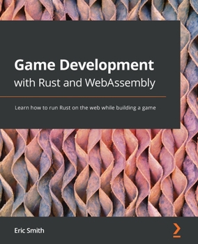 Paperback Game Development with Rust and WebAssembly: Learn how to run Rust on the web while building a game Book