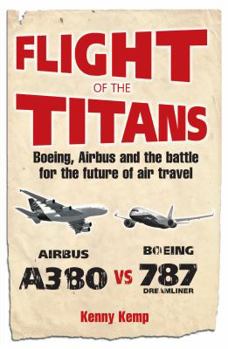 Paperback Flight of the Titans: Boeing, Airbus and the Battle for the Future of Air Travel Book