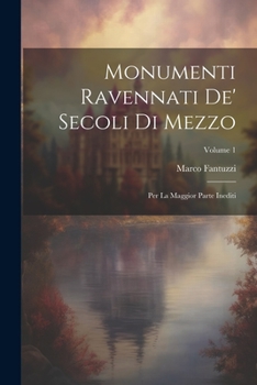 Paperback Monumenti Ravennati De' Secoli Di Mezzo: Per La Maggior Parte Inediti; Volume 1 Book