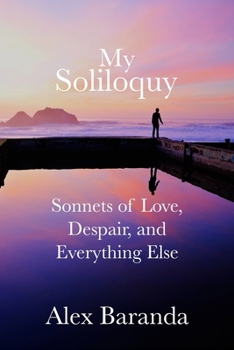 My Soliloquy: Sonnets of Love, Despair, and Everything Else