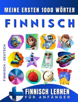 Finnisch lernen für Anfänger, meine ersten 1000 Wörter: Zweisprachiges Finnisch-Deutsch-Lernbuch für Kinder und Erwachsene (German Edition)