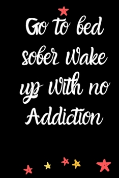 Go to bed sober wake up with no addiction  A Journal of Serenity,Gratitude and Sobriety: Alcohol Addiction Recovery Gratitude Journal,Sober Journal ... Notebook | Addiction Recovery | Sobriety Gift