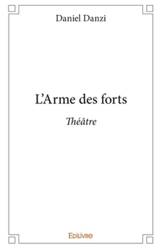 Paperback L'Arme des forts: Théâtre [French] Book