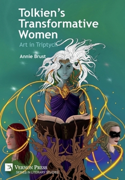 Hardcover Tolkien's Transformative Women: Art in Triptych Book