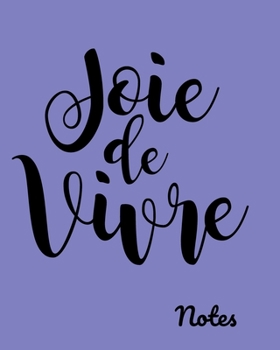 Joie De Vivre Notes: French Notebook Enjoy Life Pretty Scripted Text 8"x10", 100 Lined Pages, Lavender Matte Cover
