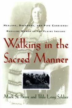Paperback Walking in the Sacred Manner: Healers, Dreamers, and Pipe Carriers--Medicine Women of the Plains Book