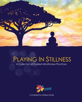 Paperback Playing in Stillness: A Collection of Guided Mindfulness Practices Book