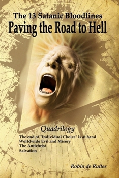 Paperback The 13 Satanic Bloodlines: Paving the Road to Hell: The End of Individual Choice is at Hand - Worldwide Evil and Misery - The Antichrist - Salvation Book