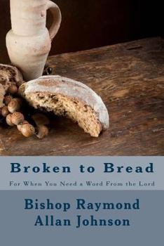 Paperback Broken to Bread: For When You Need a Word From the Lord Book