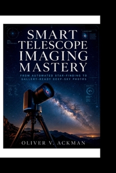 Paperback Smart Telescope Imaging Mastery: From Automated Star-Finding to Gallery-Ready Deep-Sky Photos - A Complete Workflow Guide Book