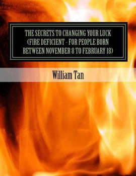 Paperback The Secrets to Changing Your Luck (Fire Deficient - for people born between November 8 to February 18) Book