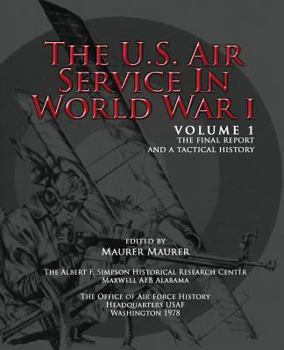 The U.S. Air Service in World War I - Book #1 of the U.S. Air Service in World War I