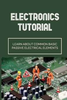 Paperback Electronics Tutorial: Learn About Common Basic Passive Electrical Elements: Circuit Symbols Book