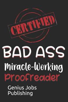 Paperback Certified Bad Ass Miracle-Working Proofreader: Funny Gift Notebook for Employee, Coworker or Boss Book