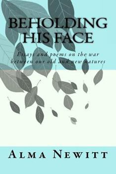 Paperback Beholding His Face: Essays and poems on the war between our old and new natures Book