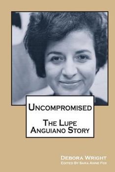 Paperback Uncompromised: The Lupe Anguiano Story Book