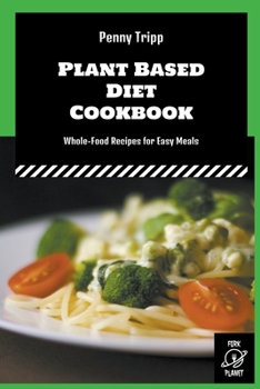 Paperback Plant Based Diet Cookbook: Whole-Food Recipes for Easy Meals Book