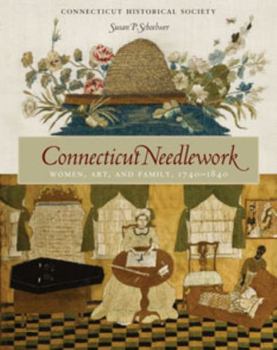 Paperback Connecticut Needlework: Women, Art, and Family, 1740-1840 Book