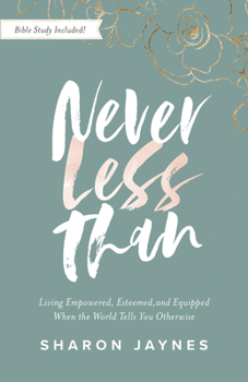 Paperback Never Less Than: Living Empowered, Esteemed, and Equipped When the World Tells You Otherwise Book