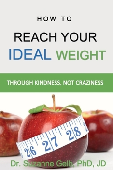 Paperback How To Reach Your Ideal Weight: Through Kindness, Not Craziness Book