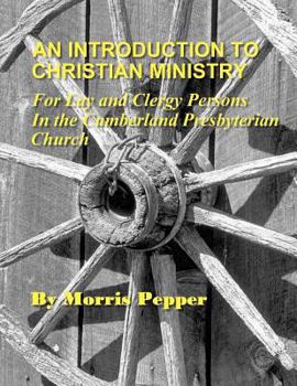 Paperback An Introduction to Christian Ministry: For Lay and Clergy Persons in the Cumberland Presbyterian Church Book