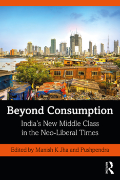 Paperback Beyond Consumption: India's New Middle Class in the Neo-Liberal Times Book