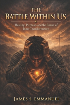 Paperback The Battle Within Us: Healing, Purpose, and the Power of Inner Transformation Book