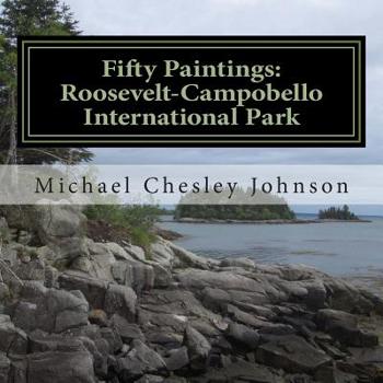 Paperback Fifty Paintings: Roosevelt-Campobello International Park: Celebrating the Park's 50th Anniversary Book