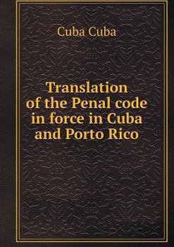 Paperback Translation of the Penal code in force in Cuba and Porto Rico Book